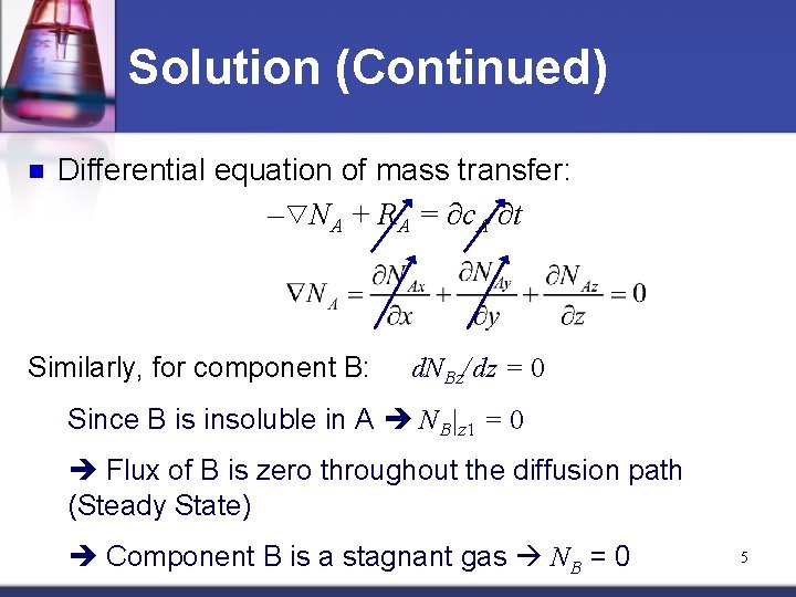 Solution (Continued) n Differential equation of mass transfer: – NA + RA = ∂c.