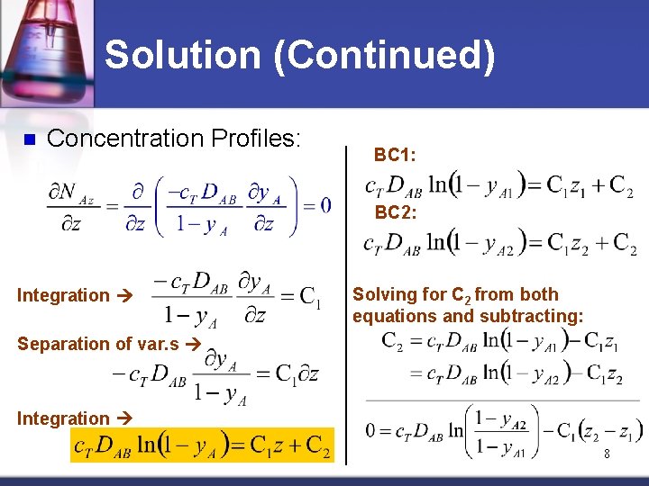 Solution (Continued) n Concentration Profiles: BC 1: BC 2: Integration Solving for C 2