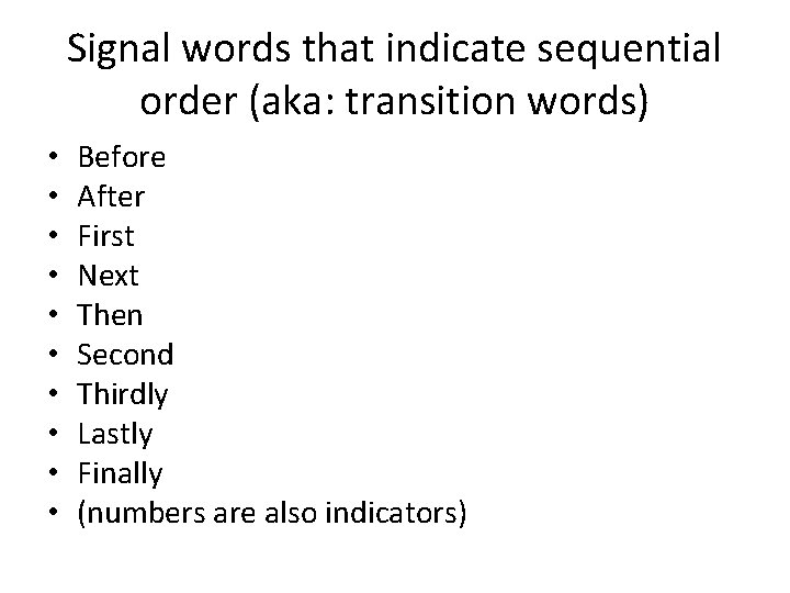 Signal words that indicate sequential order (aka: transition words) • • • Before After