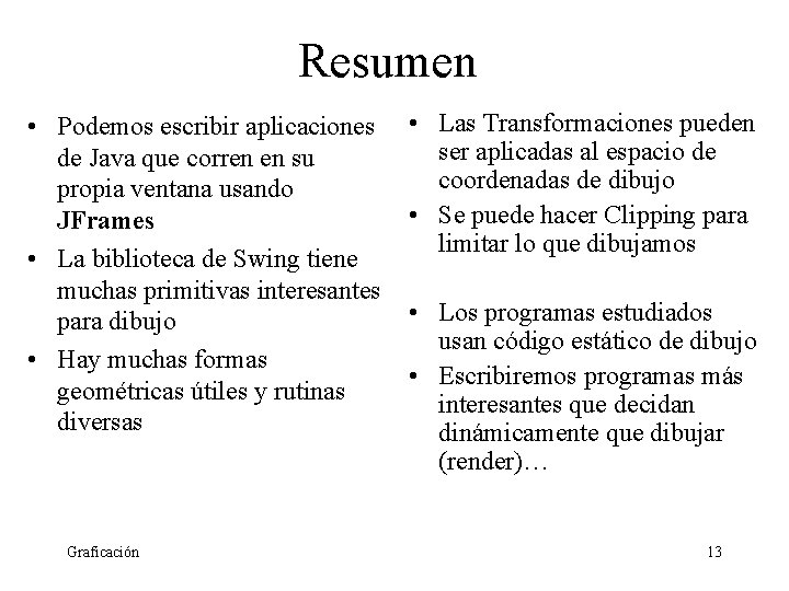 Resumen • Podemos escribir aplicaciones de Java que corren en su propia ventana usando