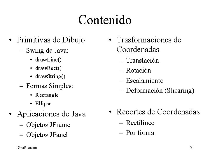 Contenido • Primitivas de Dibujo – Swing de Java: • draw. Line() • draw.