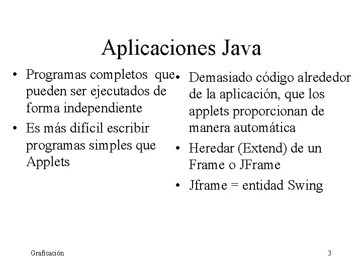 Aplicaciones Java • Programas completos que • pueden ser ejecutados de forma independiente •