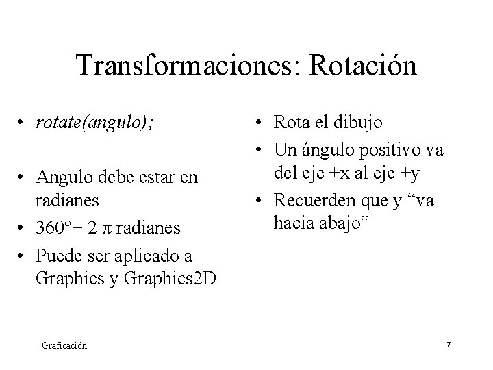 Transformaciones: Rotación • rotate(angulo); • Angulo debe estar en radianes • 360°= 2 π