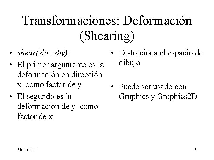 Transformaciones: Deformación (Shearing) • shear(shx, shy); • Distorciona el espacio de dibujo • El