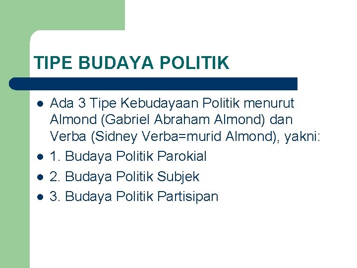 TIPE BUDAYA POLITIK l l Ada 3 Tipe Kebudayaan Politik menurut Almond (Gabriel Abraham TIPE BUDAYA POLITIK l l Ada 3 Tipe Kebudayaan Politik menurut Almond (Gabriel Abraham