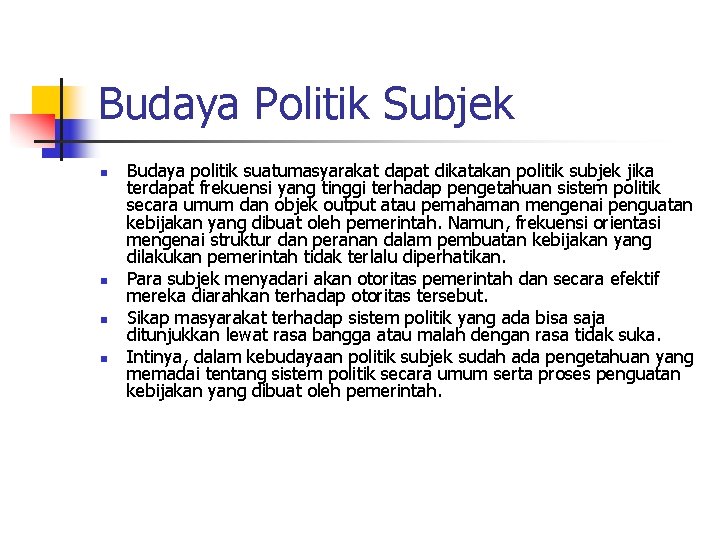 Budaya Politik Subjek n n Budaya politik suatumasyarakat dapat dikatakan politik subjek jika terdapat Budaya Politik Subjek n n Budaya politik suatumasyarakat dapat dikatakan politik subjek jika terdapat