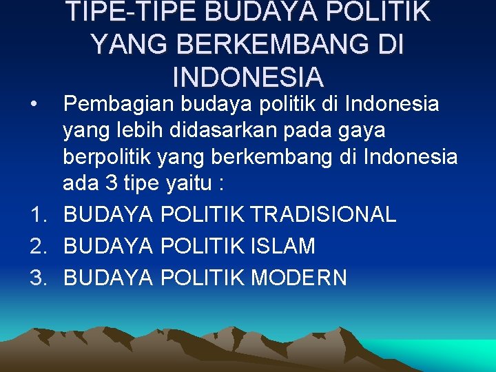 • TIPE-TIPE BUDAYA POLITIK YANG BERKEMBANG DI INDONESIA Pembagian budaya politik di Indonesia • TIPE-TIPE BUDAYA POLITIK YANG BERKEMBANG DI INDONESIA Pembagian budaya politik di Indonesia