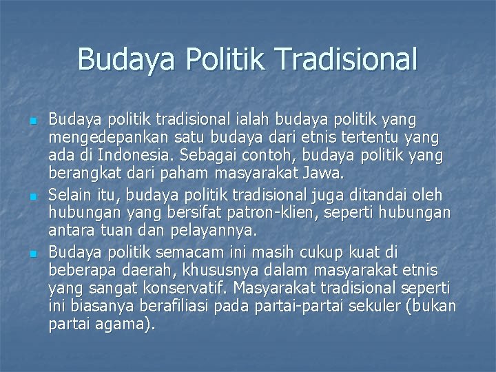 Budaya Politik Tradisional n n n Budaya politik tradisional ialah budaya politik yang mengedepankan Budaya Politik Tradisional n n n Budaya politik tradisional ialah budaya politik yang mengedepankan
