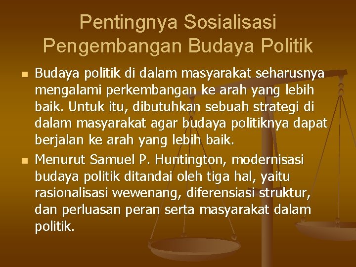 Pentingnya Sosialisasi Pengembangan Budaya Politik n n Budaya politik di dalam masyarakat seharusnya mengalami Pentingnya Sosialisasi Pengembangan Budaya Politik n n Budaya politik di dalam masyarakat seharusnya mengalami