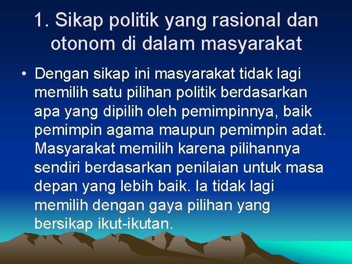 1. Sikap politik yang rasional dan otonom di dalam masyarakat • Dengan sikap ini 1. Sikap politik yang rasional dan otonom di dalam masyarakat • Dengan sikap ini