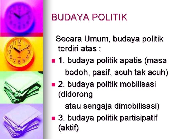 BUDAYA POLITIK Secara Umum, budaya politik terdiri atas : n 1. budaya politik apatis BUDAYA POLITIK Secara Umum, budaya politik terdiri atas : n 1. budaya politik apatis
