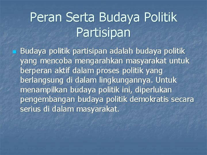 Peran Serta Budaya Politik Partisipan n Budaya politik partisipan adalah budaya politik yang mencoba Peran Serta Budaya Politik Partisipan n Budaya politik partisipan adalah budaya politik yang mencoba