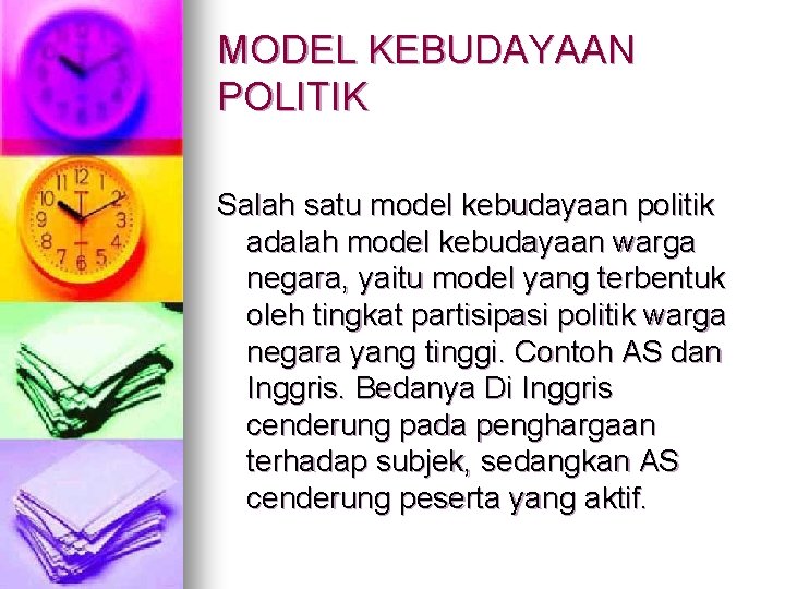 MODEL KEBUDAYAAN POLITIK Salah satu model kebudayaan politik adalah model kebudayaan warga negara, yaitu MODEL KEBUDAYAAN POLITIK Salah satu model kebudayaan politik adalah model kebudayaan warga negara, yaitu