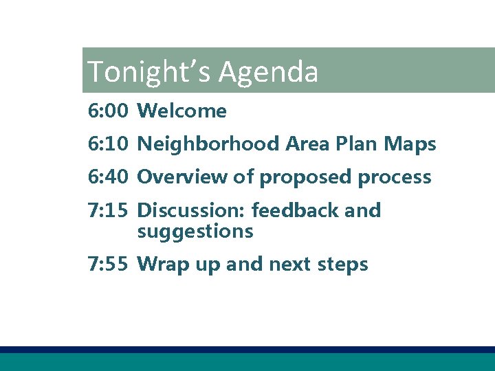 Tonight’s Agenda 6: 00 Welcome 6: 10 Neighborhood Area Plan Maps 6: 40 Overview
