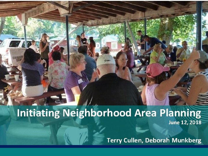 Initiating Neighborhood Area Planning June 12, 2018 Terry Cullen, Deborah Munkberg 4 