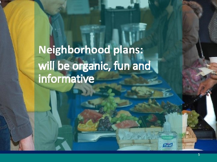 Neighborhood plans: will be organic, fun and informative 5 