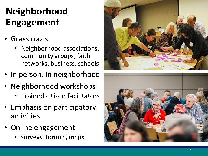 Neighborhood Engagement • Grass roots • Neighborhood associations, community groups, faith networks, business, schools