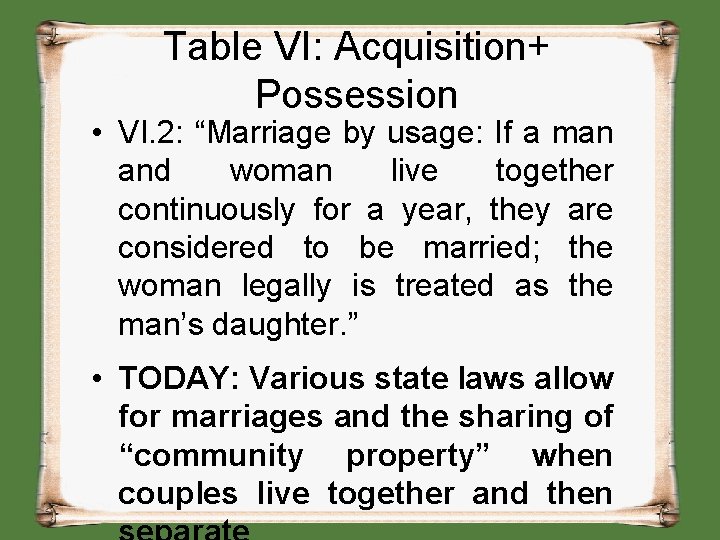 Table VI: Acquisition+ Possession • VI. 2: “Marriage by usage: If a man and