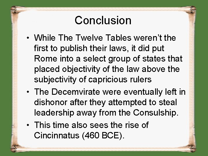 Conclusion • While The Twelve Tables weren’t the first to publish their laws, it