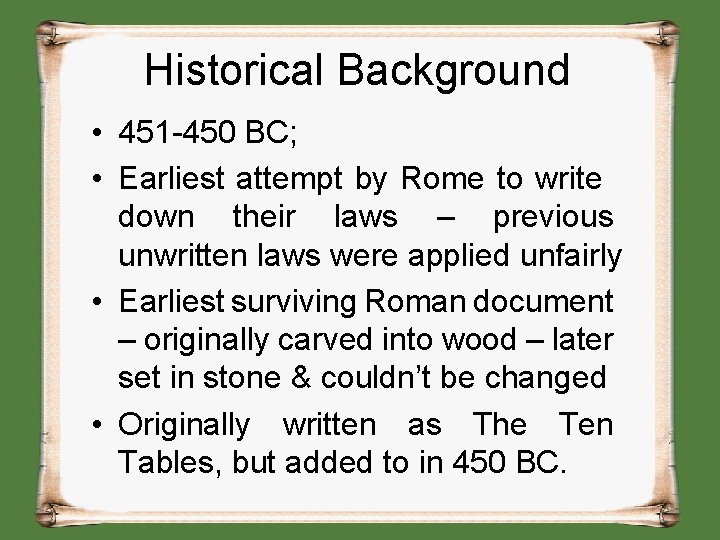 Historical Background • 451 -450 BC; • Earliest attempt by Rome to write down