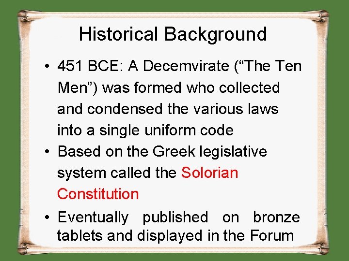 Historical Background • 451 BCE: A Decemvirate (“The Ten Men”) was formed who collected