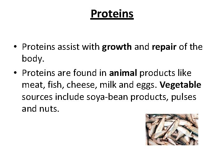 Proteins • Proteins assist with growth and repair of the body. • Proteins are