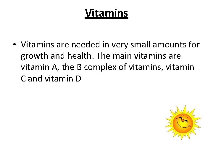 Vitamins • Vitamins are needed in very small amounts for growth and health. The
