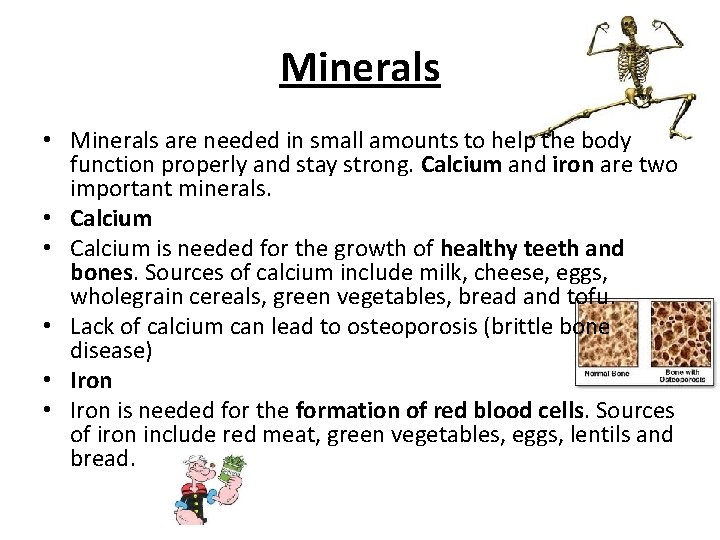 Minerals • Minerals are needed in small amounts to help the body function properly