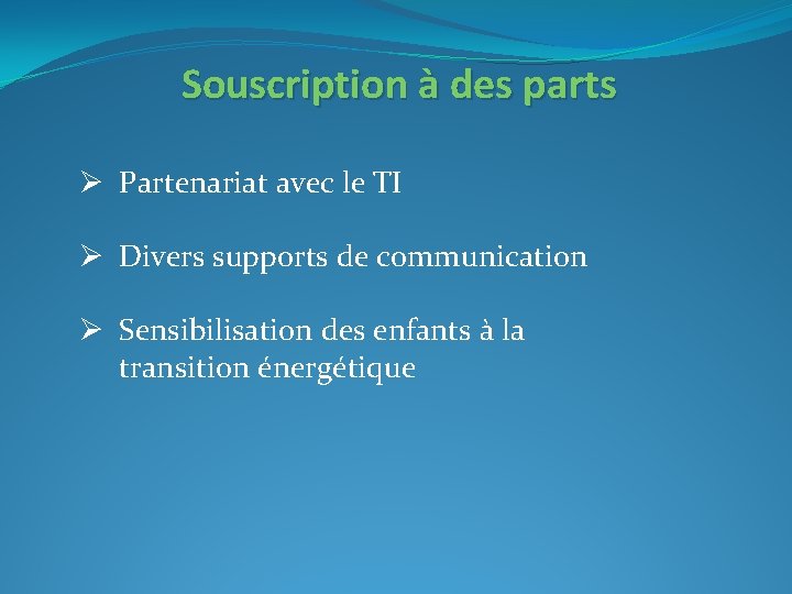 Souscription à des parts Ø Partenariat avec le TI Ø Divers supports de communication