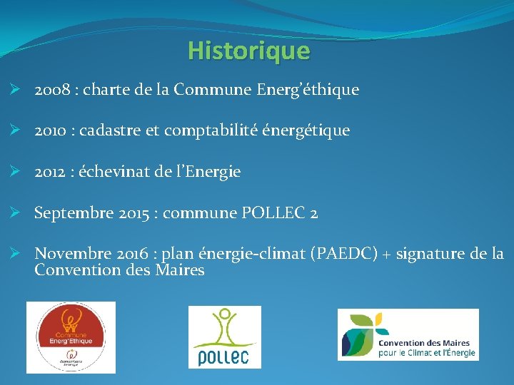 Historique Ø 2008 : charte de la Commune Energ’éthique Ø 2010 : cadastre et