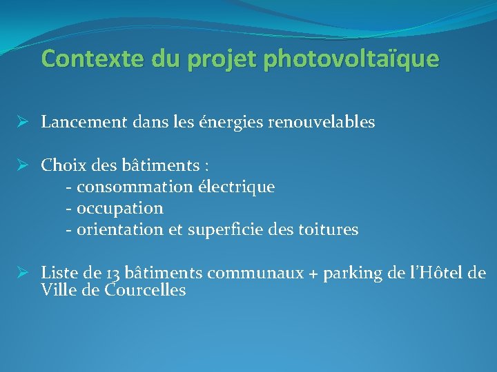 Contexte du projet photovoltaïque Ø Lancement dans les énergies renouvelables Ø Choix des bâtiments