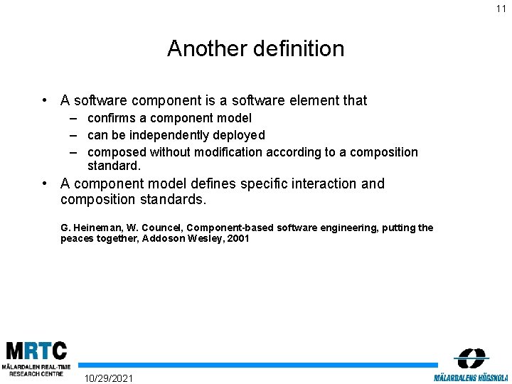 11 Another definition • A software component is a software element that – confirms