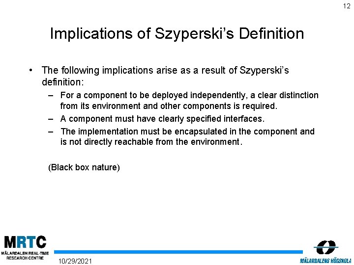 12 Implications of Szyperski’s Definition • The following implications arise as a result of