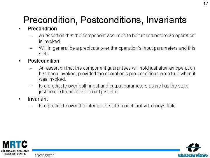 17 Precondition, Postconditions, Invariants • Precondition – – • Postcondition – – • an