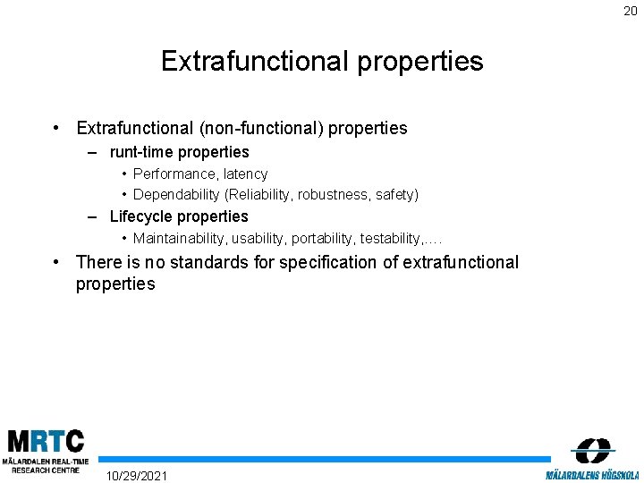 20 Extrafunctional properties • Extrafunctional (non-functional) properties – runt-time properties • Performance, latency •