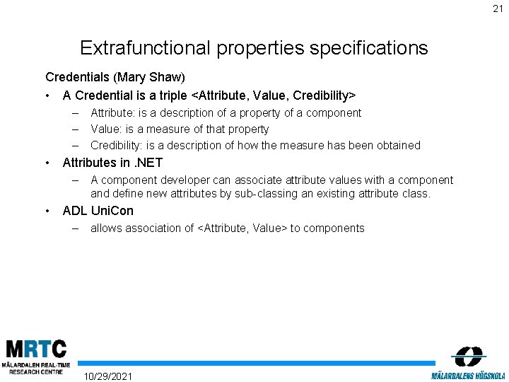 21 Extrafunctional properties specifications Credentials (Mary Shaw) • A Credential is a triple <Attribute,