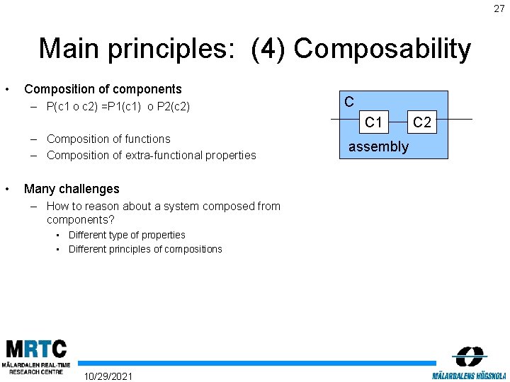 27 Main principles: (4) Composability • Composition of components – P(c 1 o c