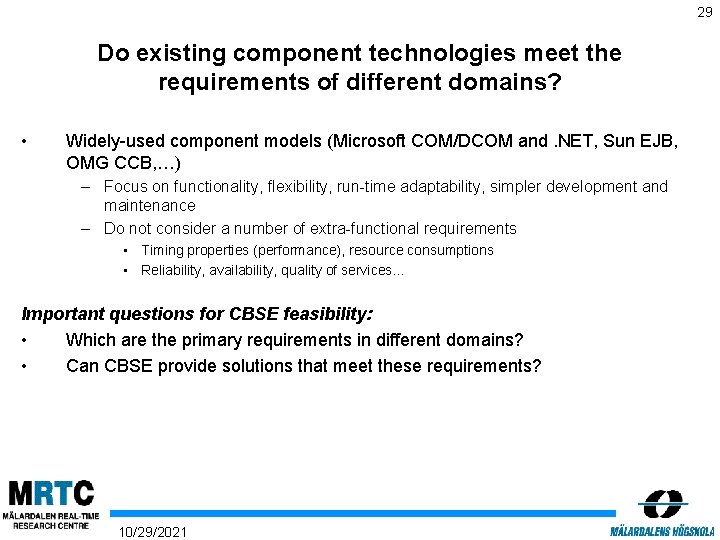 29 Do existing component technologies meet the requirements of different domains? • Widely-used component