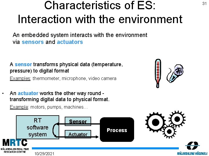 Characteristics of ES: Interaction with the environment An embedded system interacts with the environment