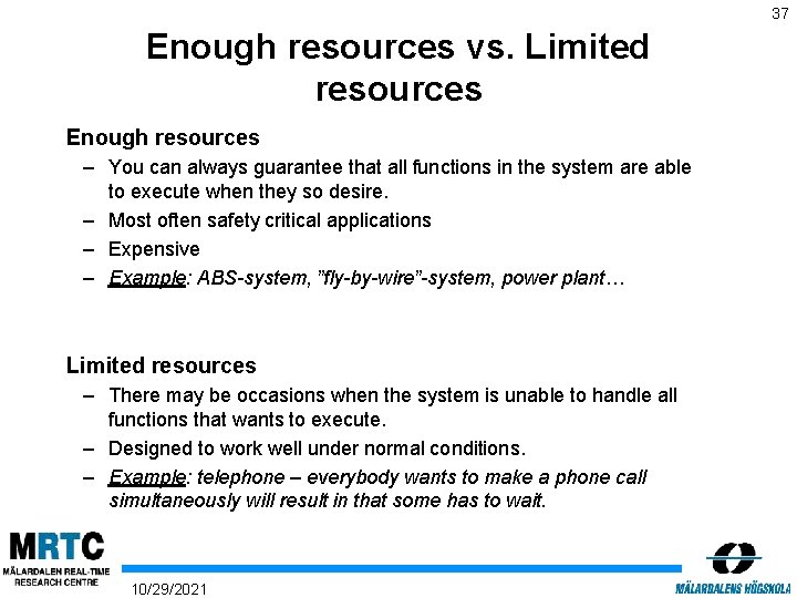 37 Enough resources vs. Limited resources Enough resources – You can always guarantee that