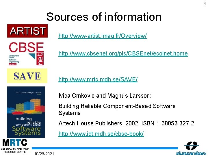 4 Sources of information http: //www-artist. imag. fr/Overview/ http: //www. cbsenet. org/pls/CBSEnet/ecolnet. home SAVE