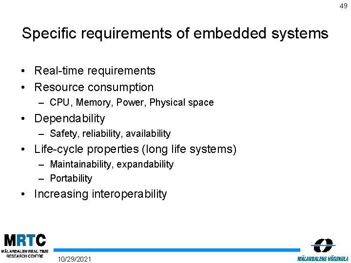 49 Specific requirements of embedded systems • Real-time requirements • Resource consumption – CPU,