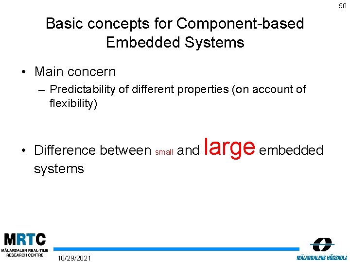 50 Basic concepts for Component-based Embedded Systems • Main concern – Predictability of different