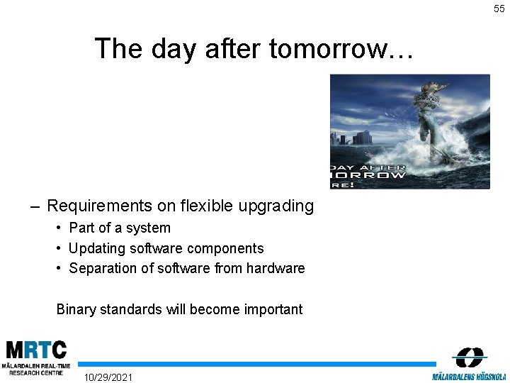 55 The day after tomorrow… – Requirements on flexible upgrading • Part of a
