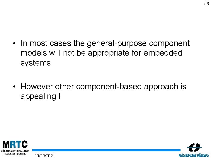 56 • In most cases the general-purpose component models will not be appropriate for