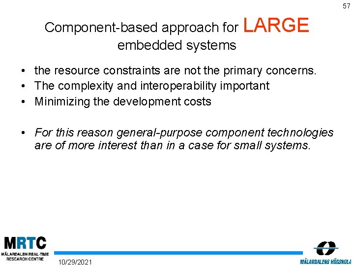 57 Component-based approach for LARGE embedded systems • the resource constraints are not the