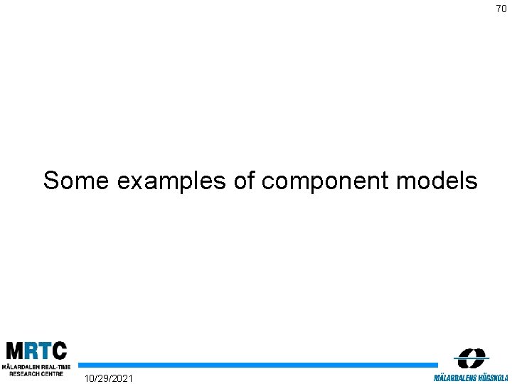 70 Some examples of component models 10/29/2021 