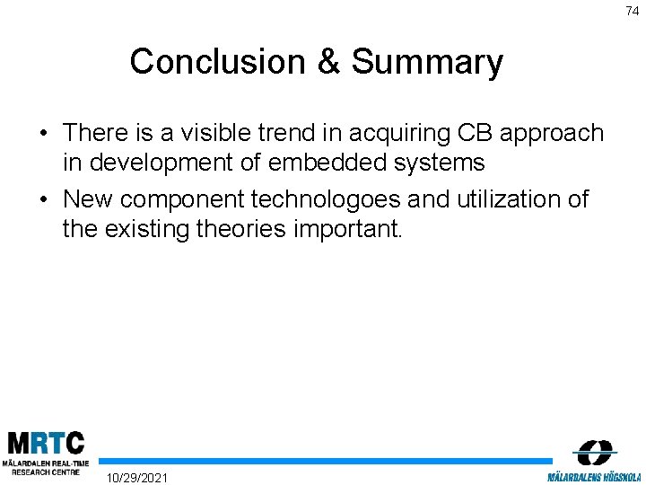 74 Conclusion & Summary • There is a visible trend in acquiring CB approach