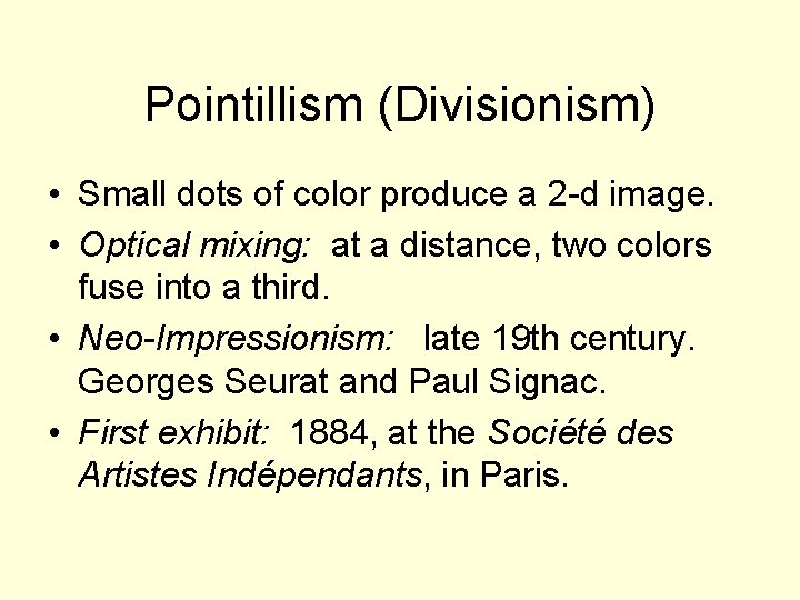 Pointillism (Divisionism) • Small dots of color produce a 2 -d image. • Optical