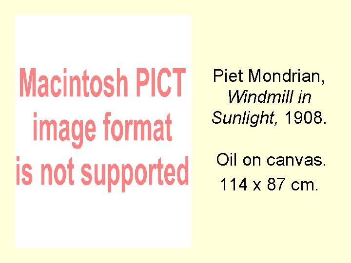 Piet Mondrian, Windmill in Sunlight, 1908. Oil on canvas. 114 x 87 cm. 